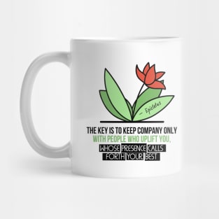 Inspirational Quotes - The Key is to keep company only with people who uplift you Mug